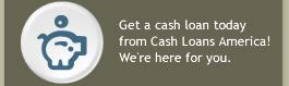 Get a cash loan today from Cash Loans America! We're here for you.